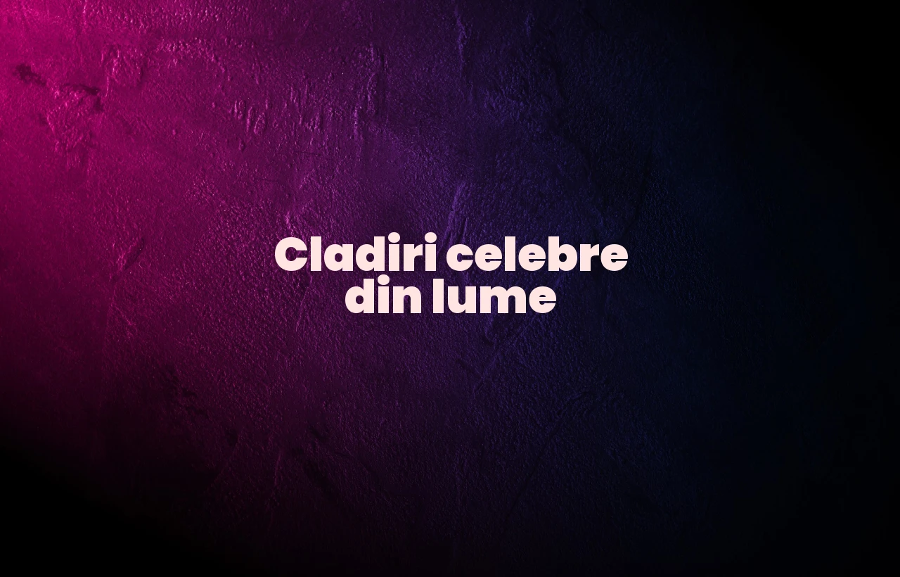 cladiri celebre din lume