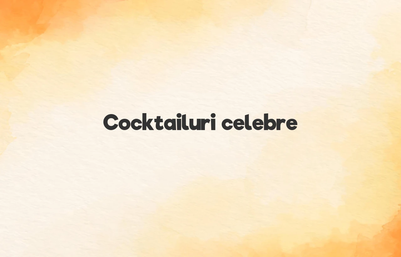 cocktailuri celebre