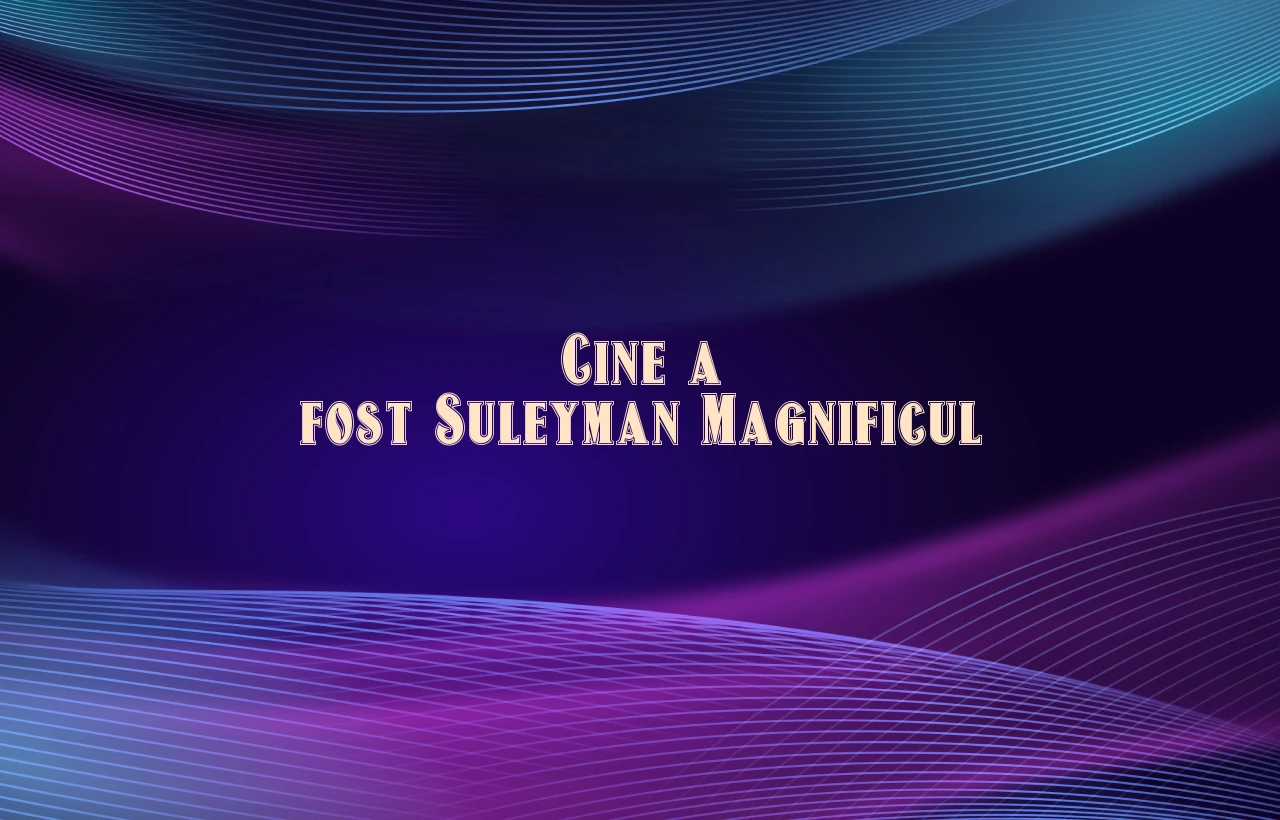 cine a fost suleyman magnificul