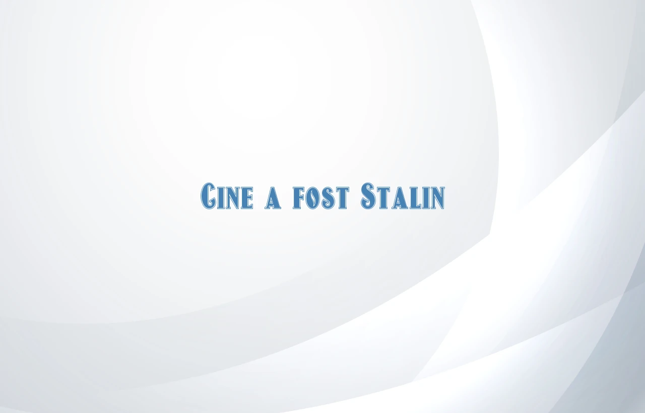 cine a fost stalin